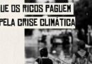 QUE OS RICOS PAGUEM PELA CRISE CLIMÁTICA!