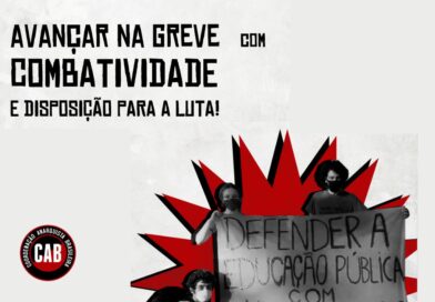 AVANÇAR NA GREVE COM COMBATIVIDADE E DISPOSIÇÃO PARA A LUTA!