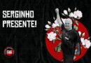 SERGINHO PRESENTE!