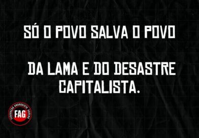 SÓ O POVO SALVA O POVO… DA LAMA E DO DESASTRE CAPITALISTA.