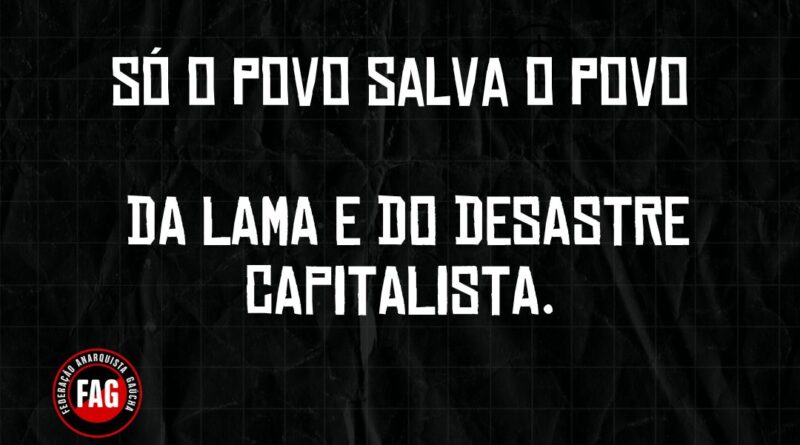 SÓ O POVO SALVA O POVO… DA LAMA E DO DESASTRE CAPITALISTA.